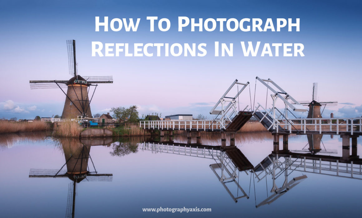 How to Photograph Reflections in Water