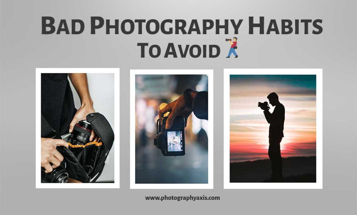 Bad Photography Habits to Avoid