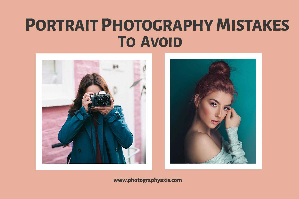 13 Beginner Mistakes To Avoid When Shooting Portraits - PhotographyAxis