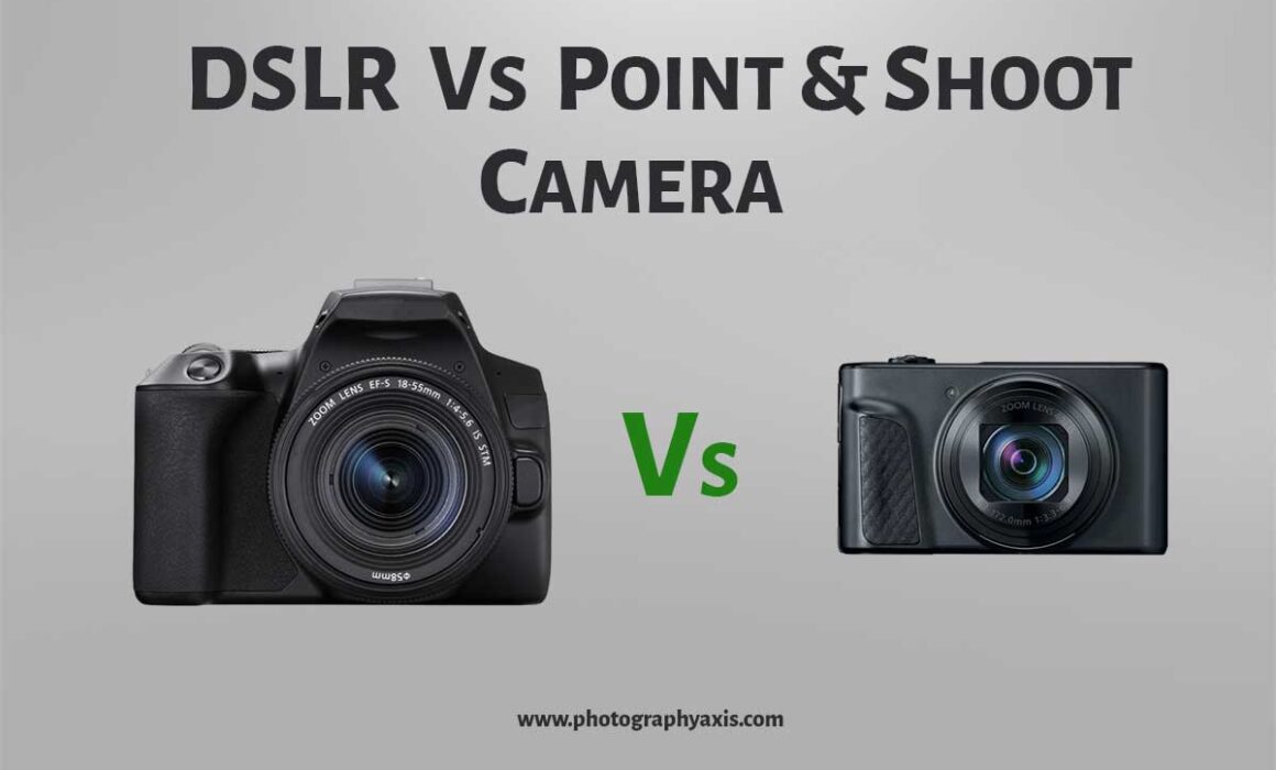 DSLR Vs Point and Shoot Camera