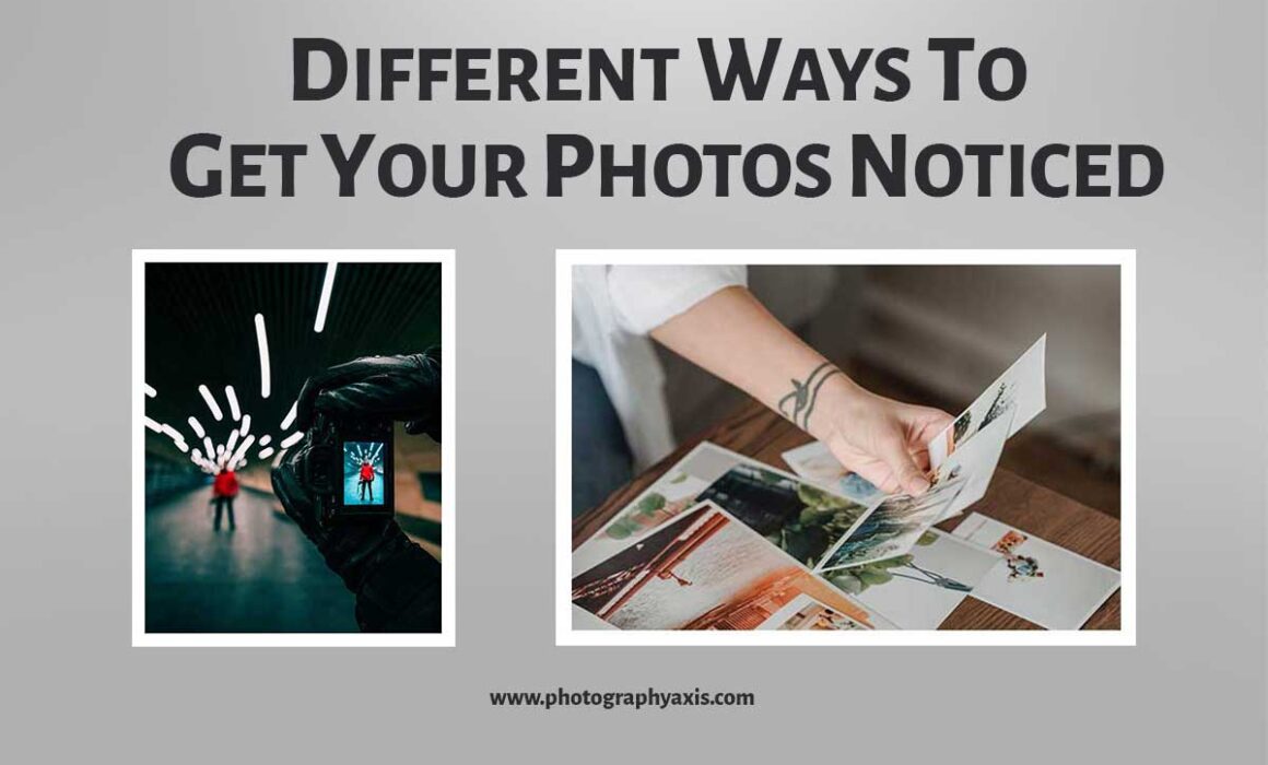 Different Ways To Get Your Photography Noticed
