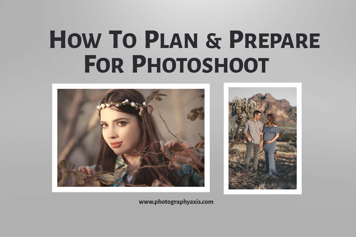 How to Plan & Prepare For a Photoshoot? PhotographyAxis