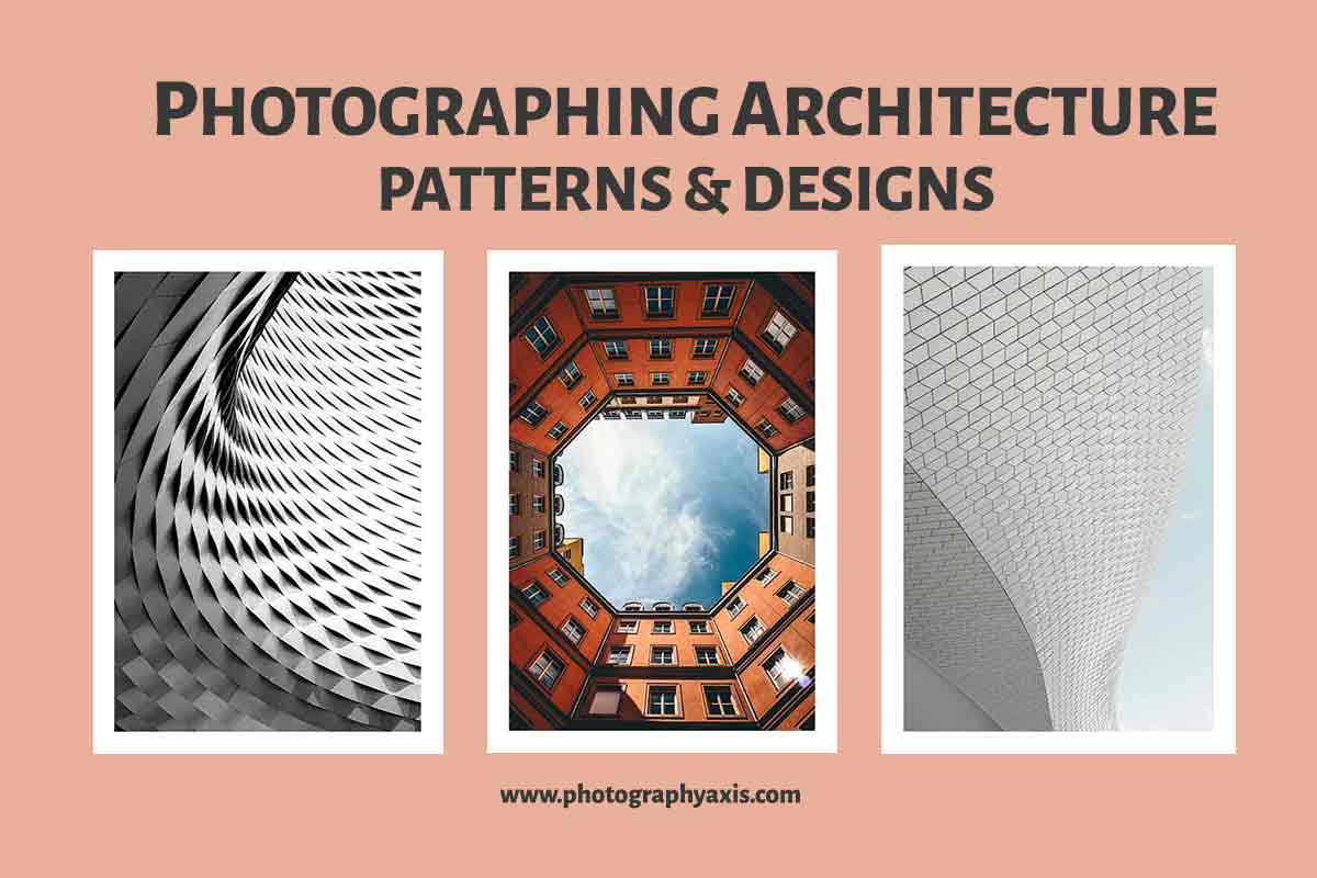 How To Take Photos Of Architectural Patterns And Designs? - PhotographyAxis