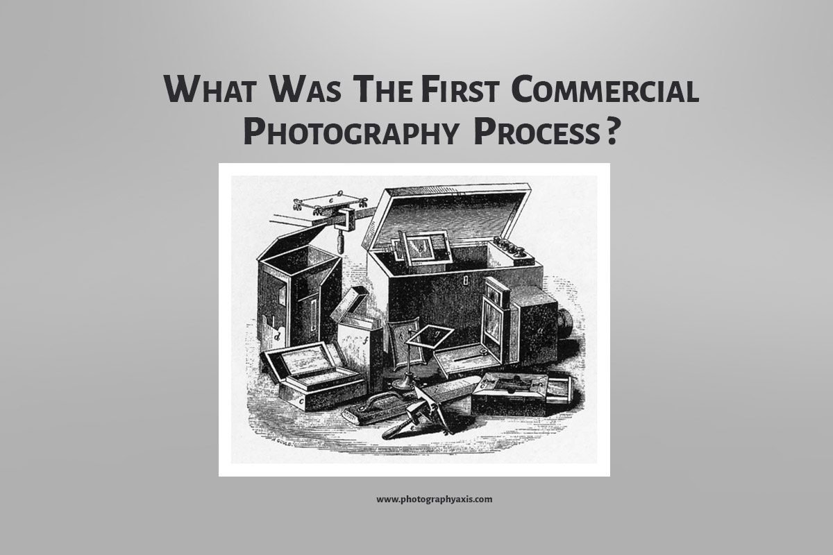 What was the First Commercial Photography Process? PhotographyAxis